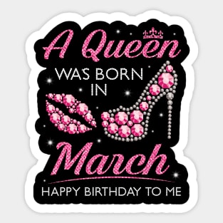 A Queen Was Born In March Happy Birthday To Me Nana Mommy Aunt Sister Cousin Wife Daughter Sticker